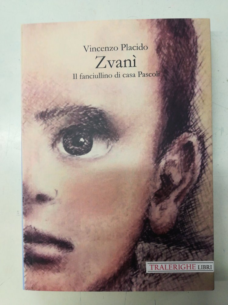 Vincenzo Placido- Zvaní. Il fanciullino di casa Pascoli - La Libreria -  Townforyou - Fai acquisti e prenota eventi vicino a te