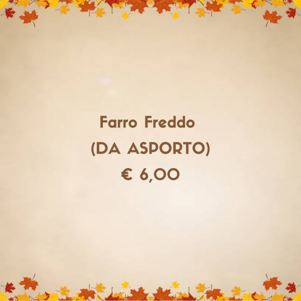 FARRO FREDDO ( DA ASPORTO)