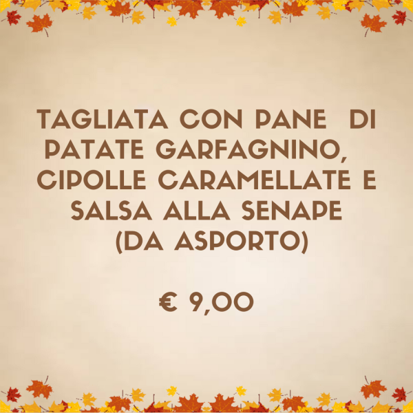 Tagliata con pane di patate Garfagnino, cipolle caramellate e salsa alla Senape (DA ASPORTO)